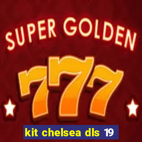 kit chelsea dls 19